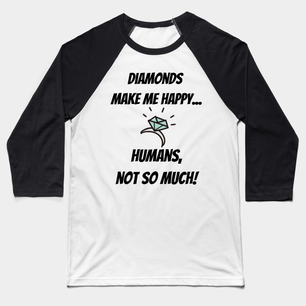 Diamonds make me happy... Humans, not so much! Baseball T-Shirt by Christine aka stine1